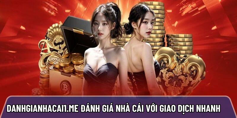 Danhgianhacai1.me đánh giá nhà cái uy tín với giao dịch nhanh